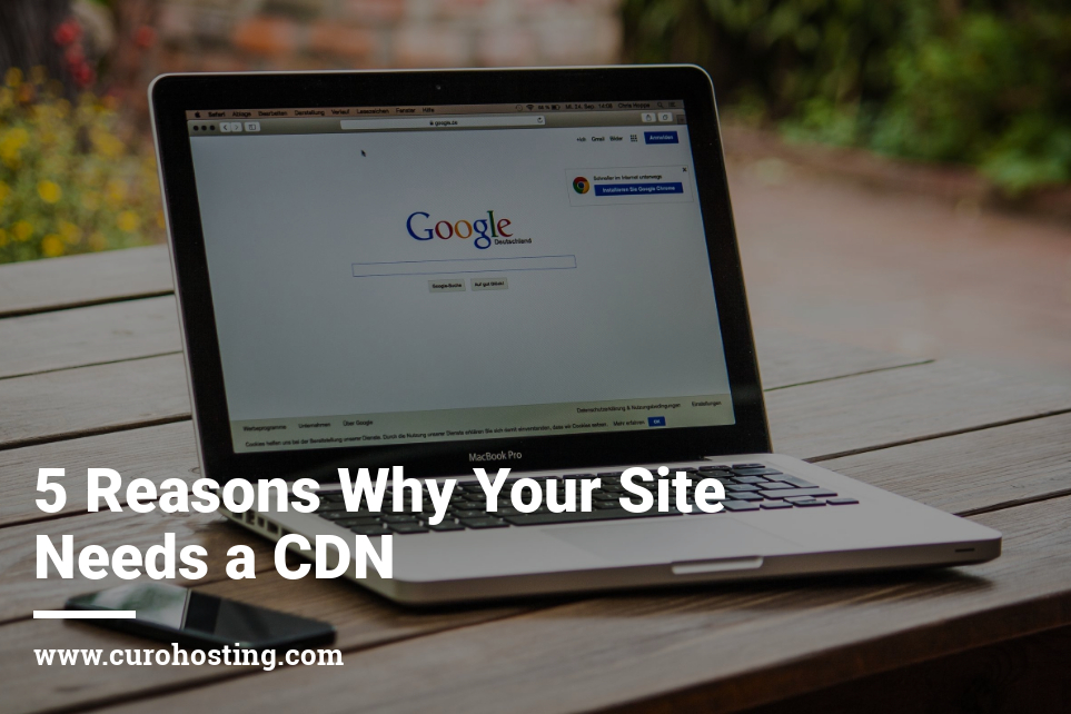 5 Reasons Why Your Site Needs a CDN